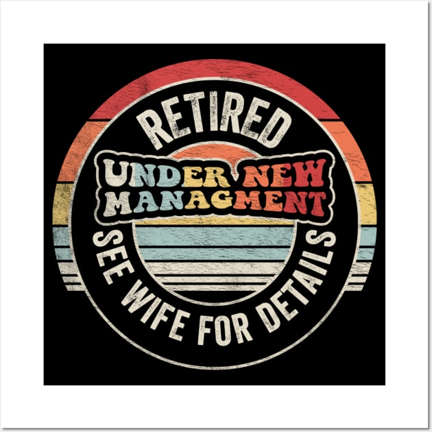 Retired Under New Management See Wife For Details Funny Retirement Retired Gift For Dad Husband Happy Retirement Gift Wall Art by SomeRays